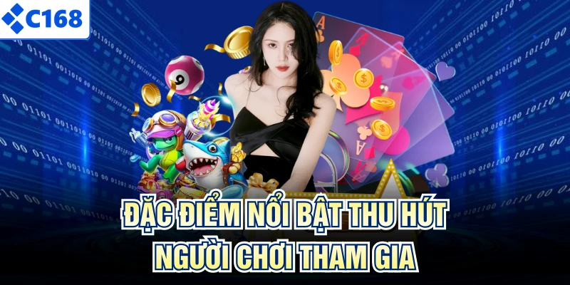 Đặc điểm nổi bật thu hút người chơi mới tham gia