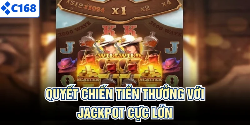 Quyết chiến tiền thưởng với jackpot cực lớn